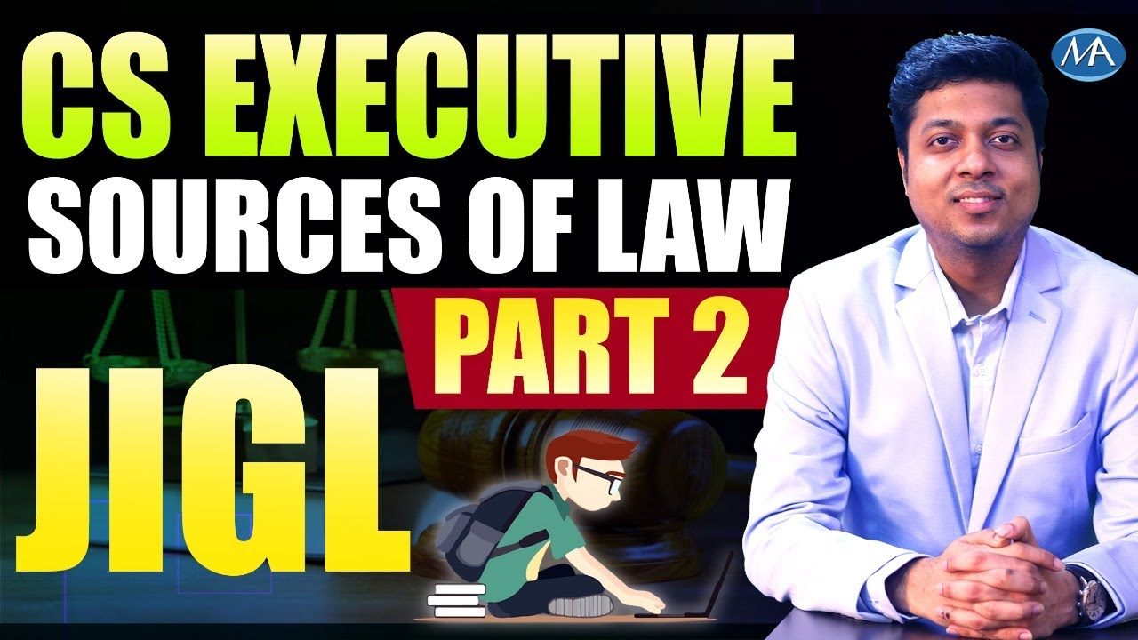 CS Executive JIGL | Sources of Law | Part 2 / 3 parts