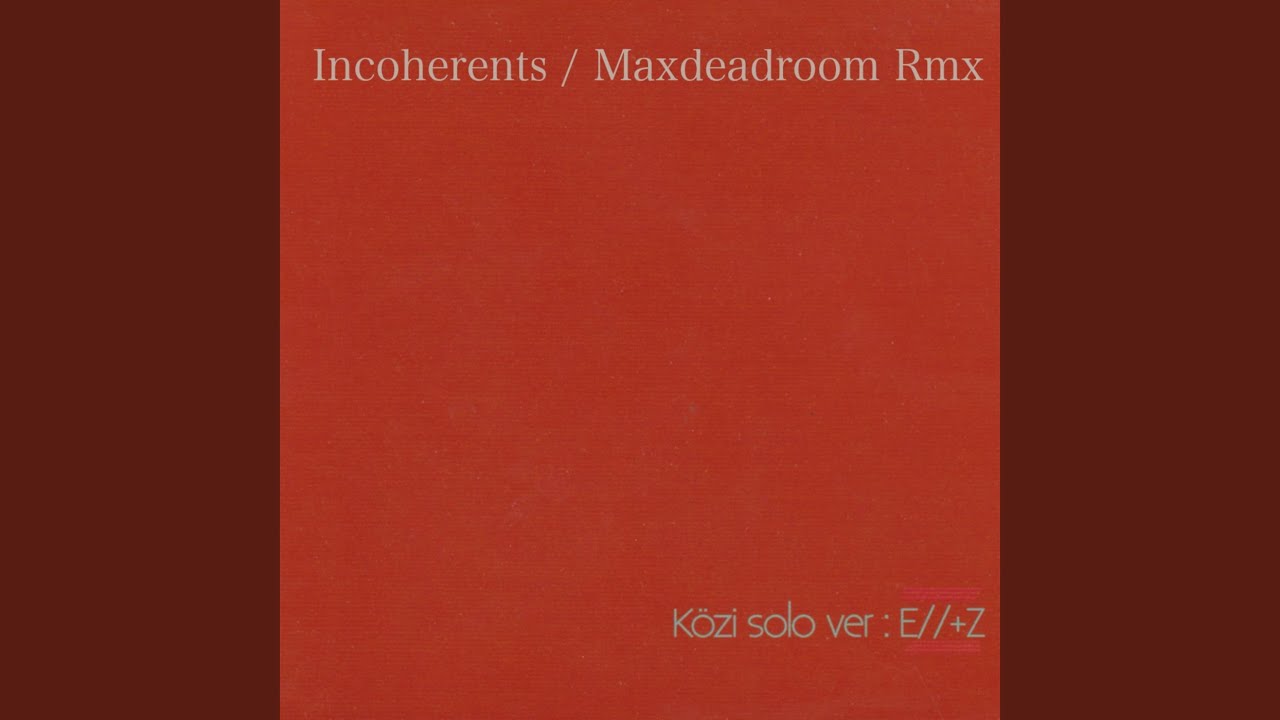 Incoherents / Maxdeadroom Rmx