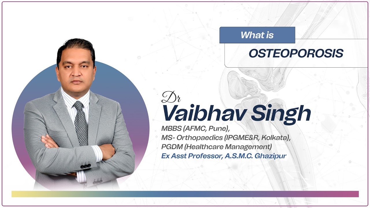 What is Osteoporosis? | Dr. Vaibhav Singh | Orthopedic Surgeon | Varanasi