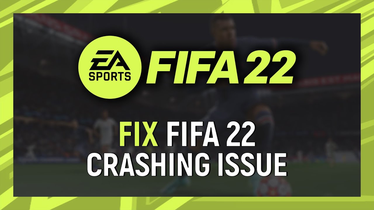 How to Fix FIFA 22 Crashing on PC