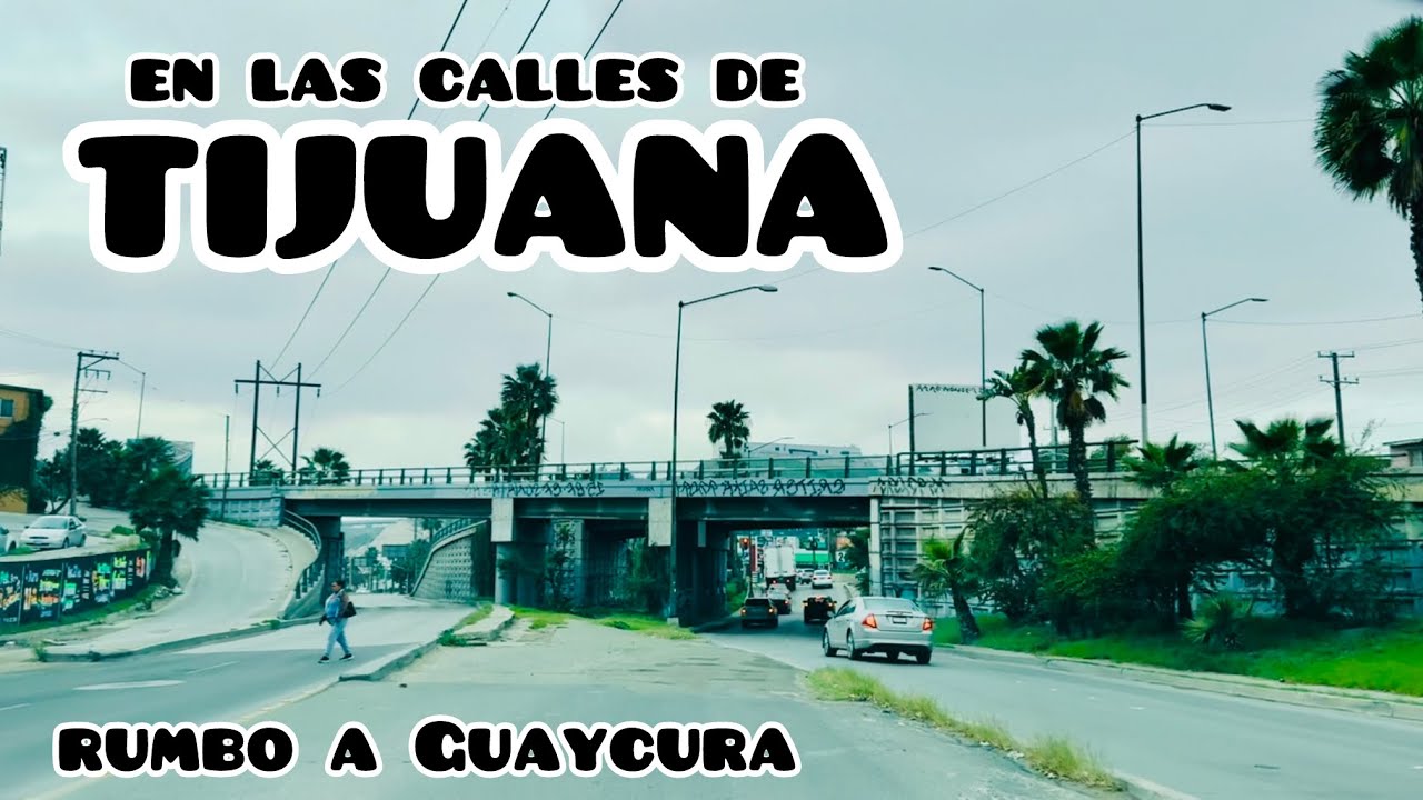 En las calles de Tijuana | Rumbo a Guaycura 