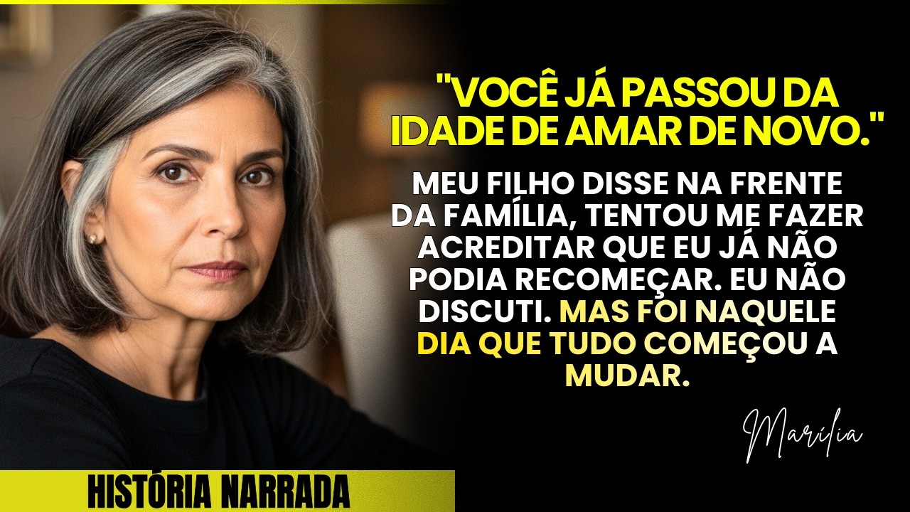 Meu filho disse que eu já não tinha idade para amar... Mas não imaginava o que viria depois.