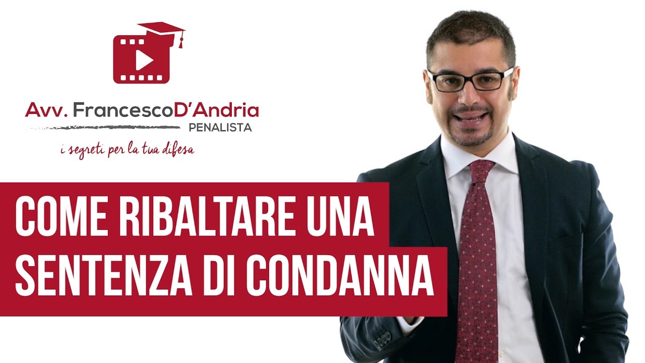 Processo penale: Come ribaltare una sentenza di condanna