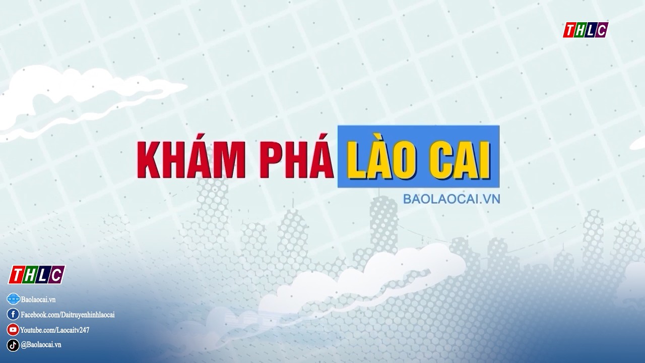 Khám phá Lào Cai (3/3/2026) | THLC