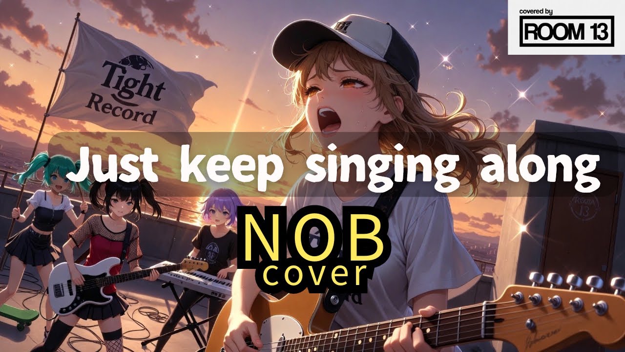 Just keep singing along | NOB cover - Their music lives forever 【Room 13】  