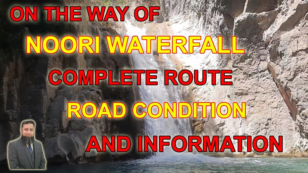 NOORI WATERFALL COMPLETE ROUTE ROAD CONDITION AND INFROMATION II Explore with Kashif