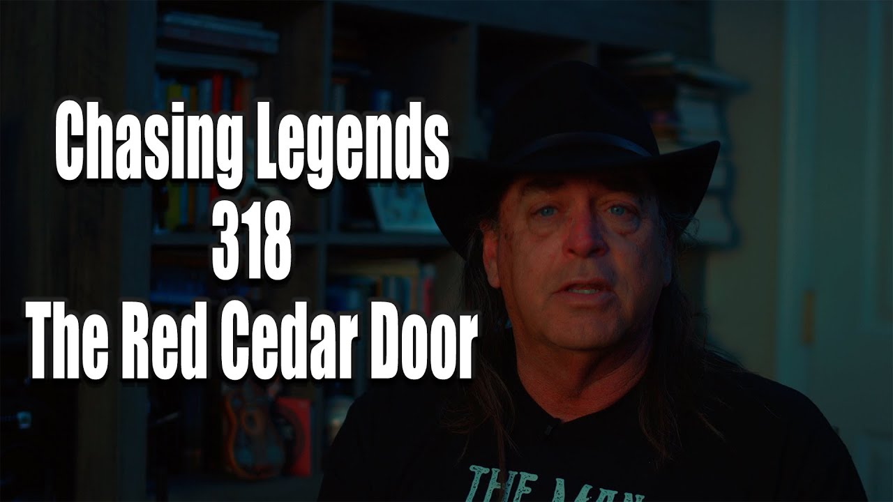 Chasing Legends 318: The Red Cedar Door
