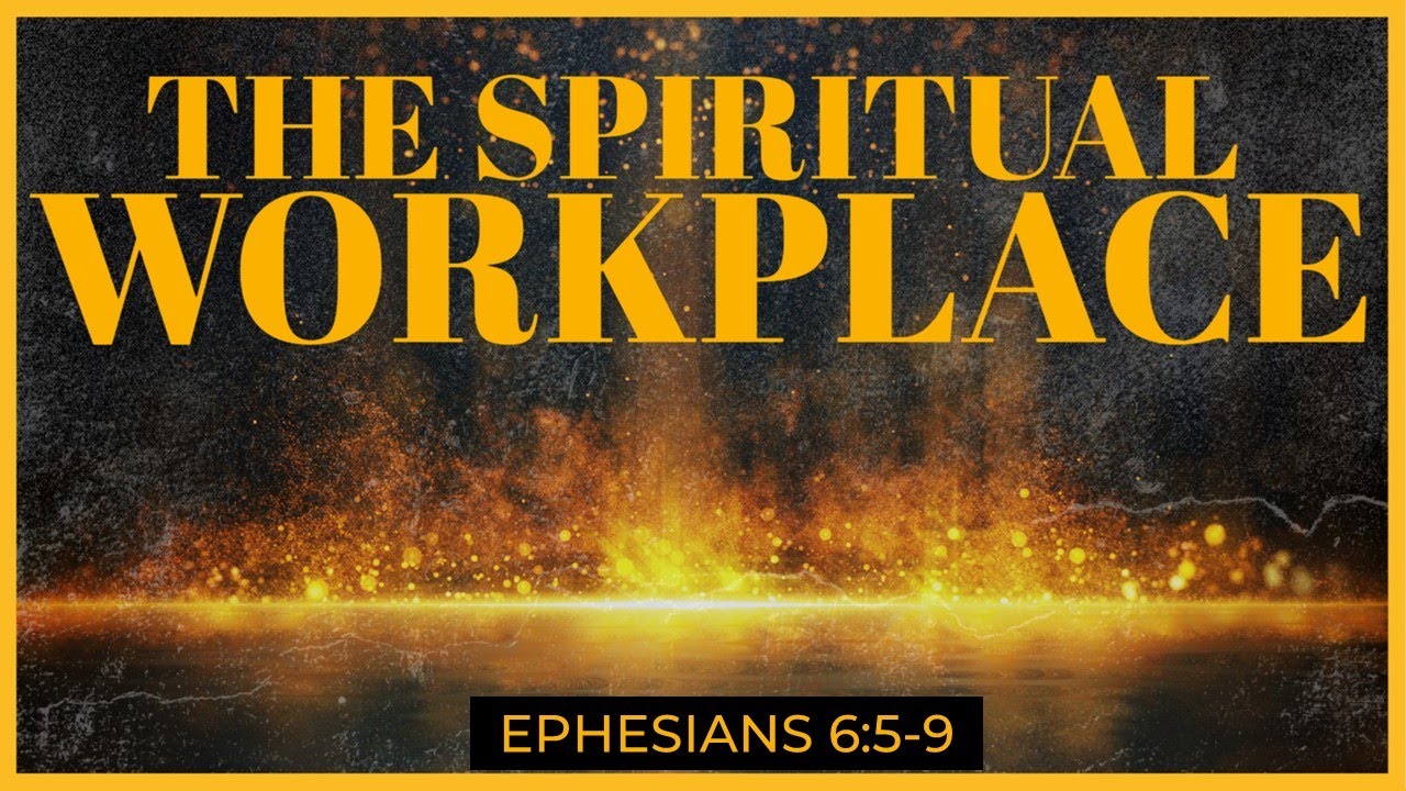 The Spiritual Workplace (Ephesians 6:5-9)