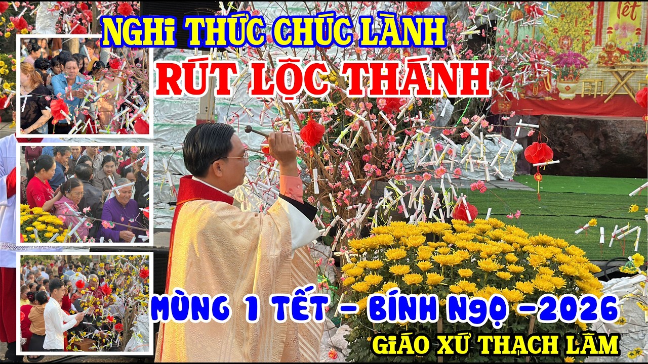 NGHI THỨC CHÚC LÀNH - RÚT LỘC THÁNH ĐẦU NĂM BÍNH NGỌ 2026 - Gx Thạch Lâm Mùng 1 Tết