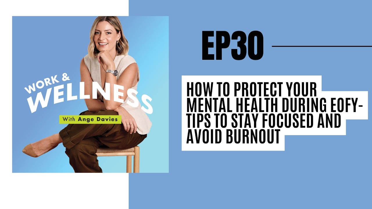 EP 30: How to Protect Your Mental Health During EOFY- Tips to Stay Focused and Avoid Burnout
