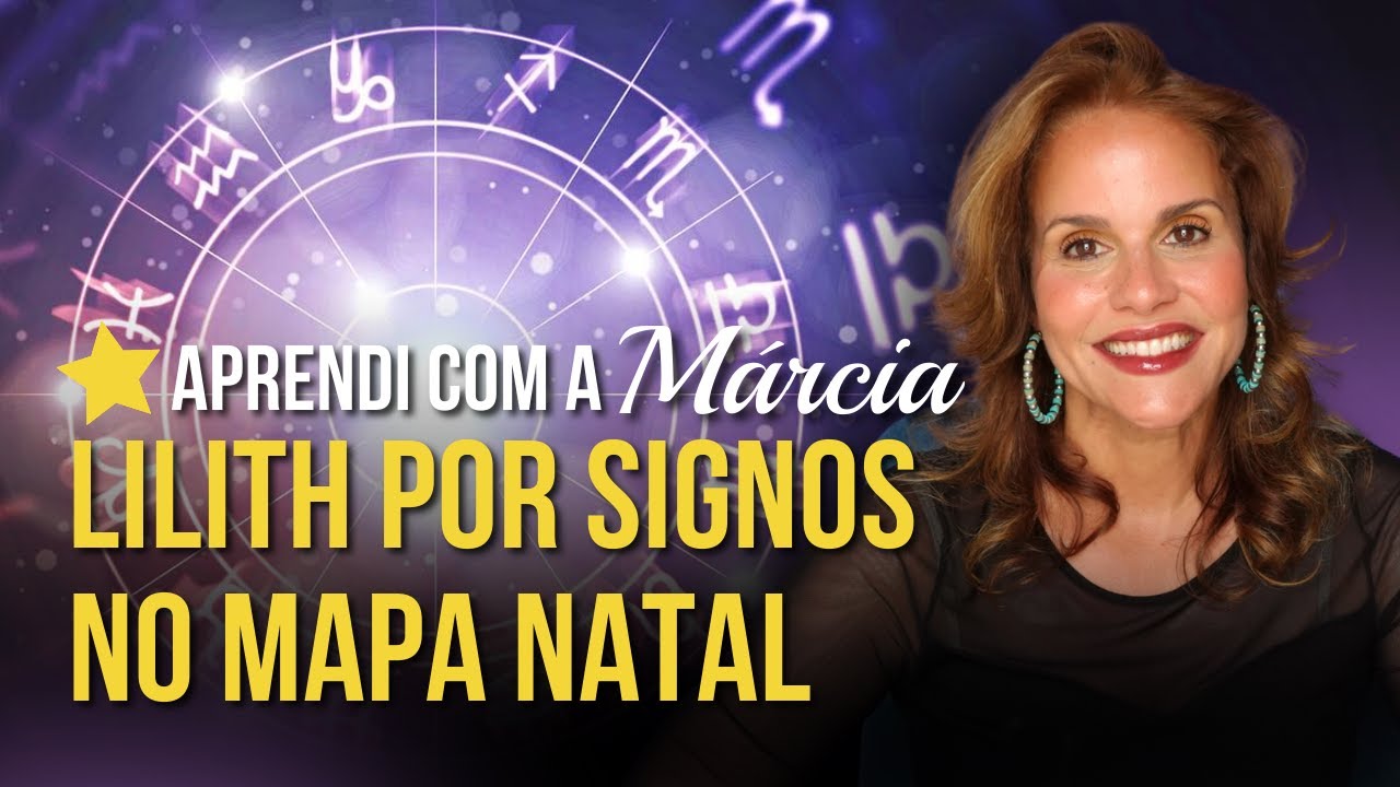 LILITH POR SIGNOS NO MAPA NATAL | APRENDI COM A MÁRCIA