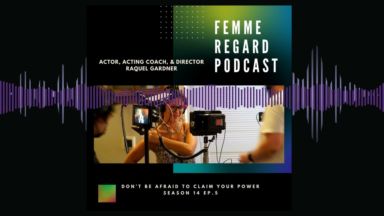 Femme Regard Podcast S14 E5: Don’t Be Afraid to Claim Your Power with Raquel Gardner