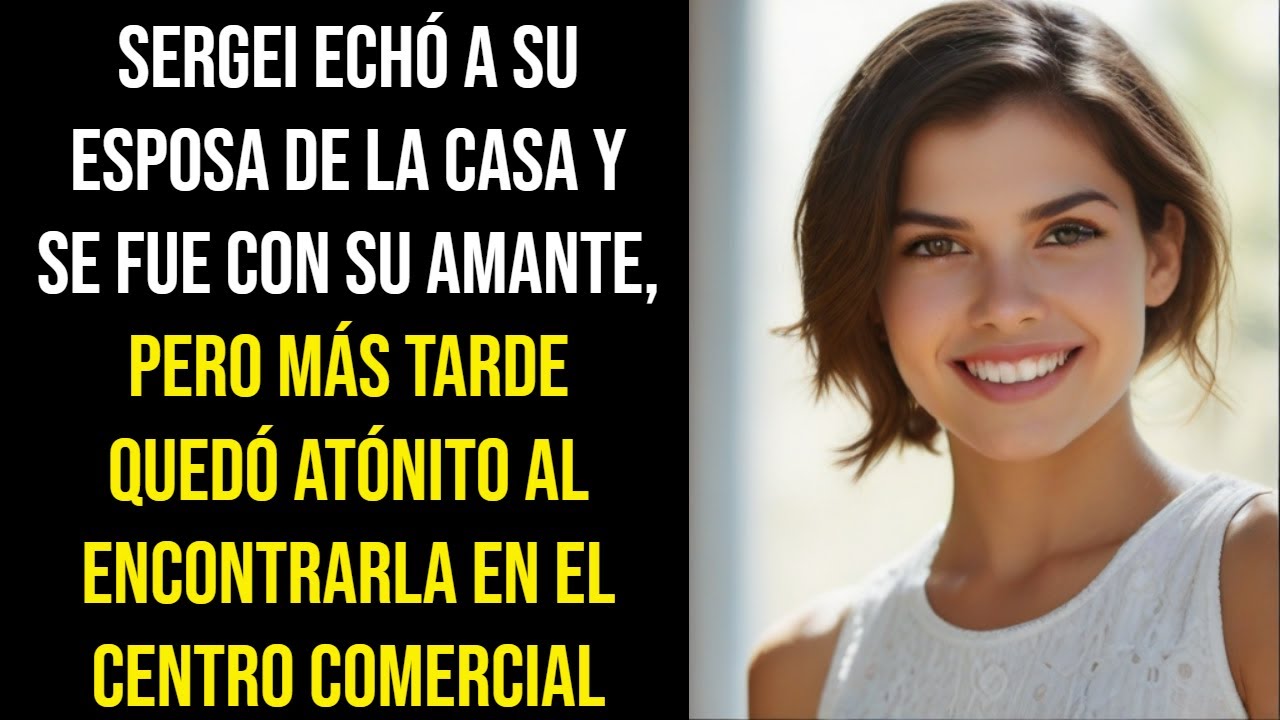 SERGEI ECHÓ A SU ESPOSA DE LA CASA Y SE FUE CON SU AMANTE, PERO MÁS TARDE QUEDÓ ATÓNITO AL ENCONTRAR