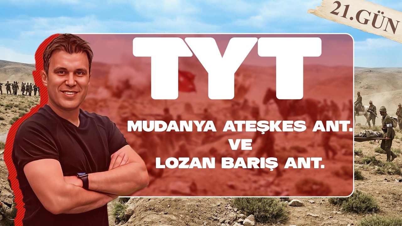 21) TYT TARİH - XXI. ÜNİTE: Mudanya Ateşkes ve Lozan Barış Antlaşması 