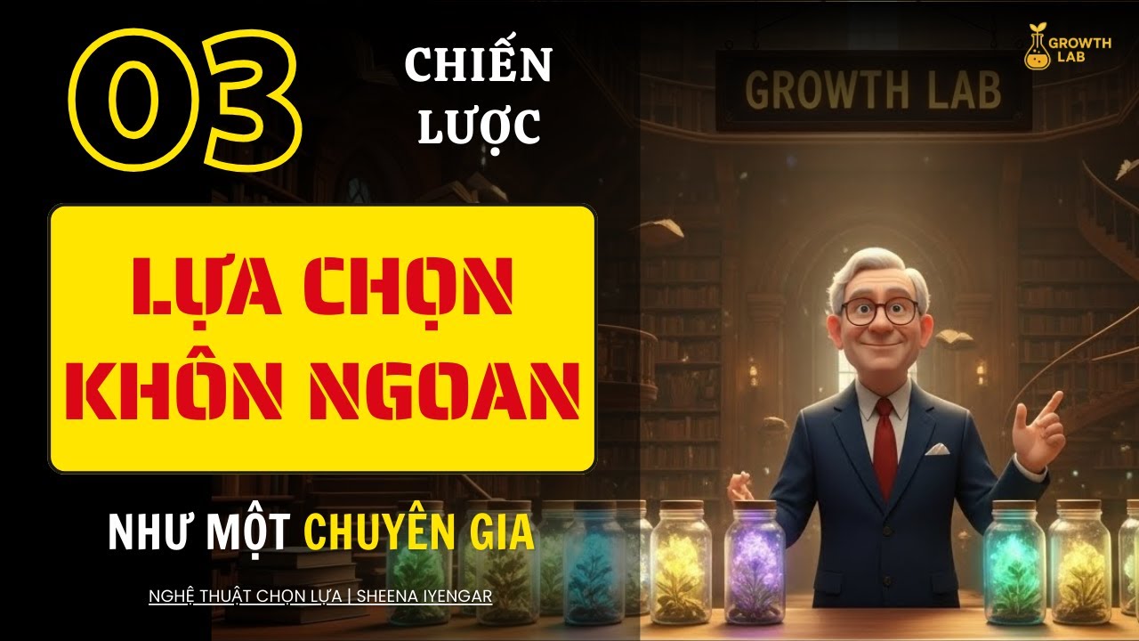 Nghịch Lý Sự Lựa Chọn: TƯ DUY NGƯỢC, Càng Ít Lại Càng Có Kết Quả Tốt! TƯ DUY THÀNH CÔNG| Growth LAB