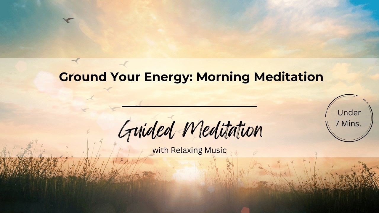 Ground Your Energy: Morning Meditation