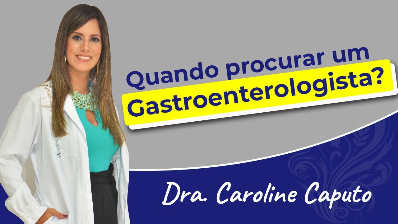 Quando eu devo procurar um gastroenterologista?