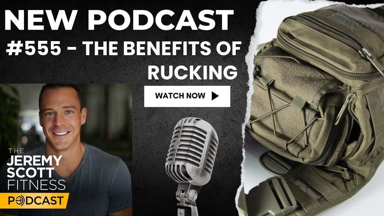Jeremy Scott Fitness Podcast #555 | The Benefits of Rucking