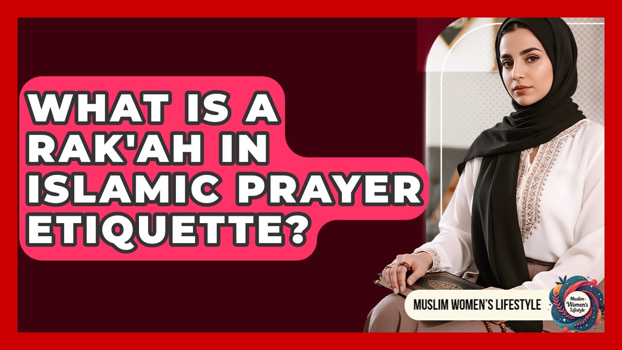 What Is A Rak'ah In Islamic Prayer Etiquette? - Muslim Womens Lifestyle