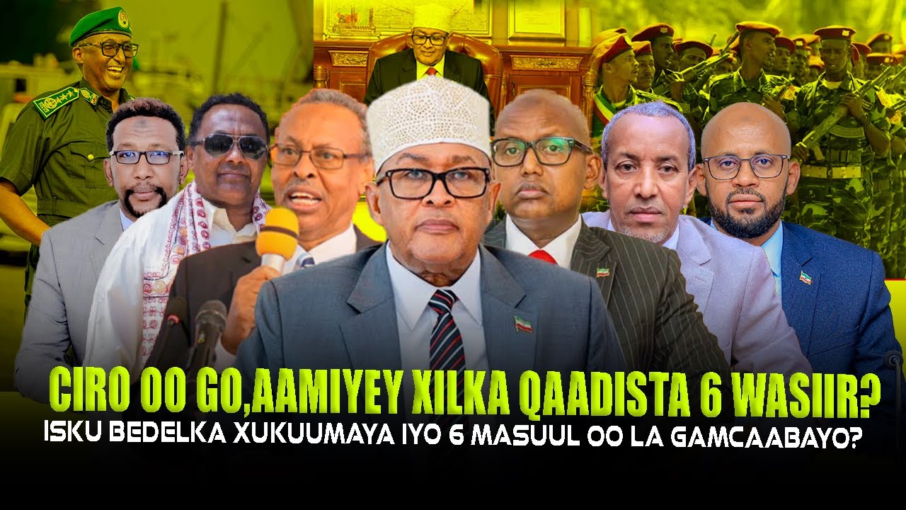 Xog Cirro oo Go.aamiyey Xilka Qaadista 6 Wasiir? Isku bedelka & Macgaabida 5 Masuul Lama filaana..?