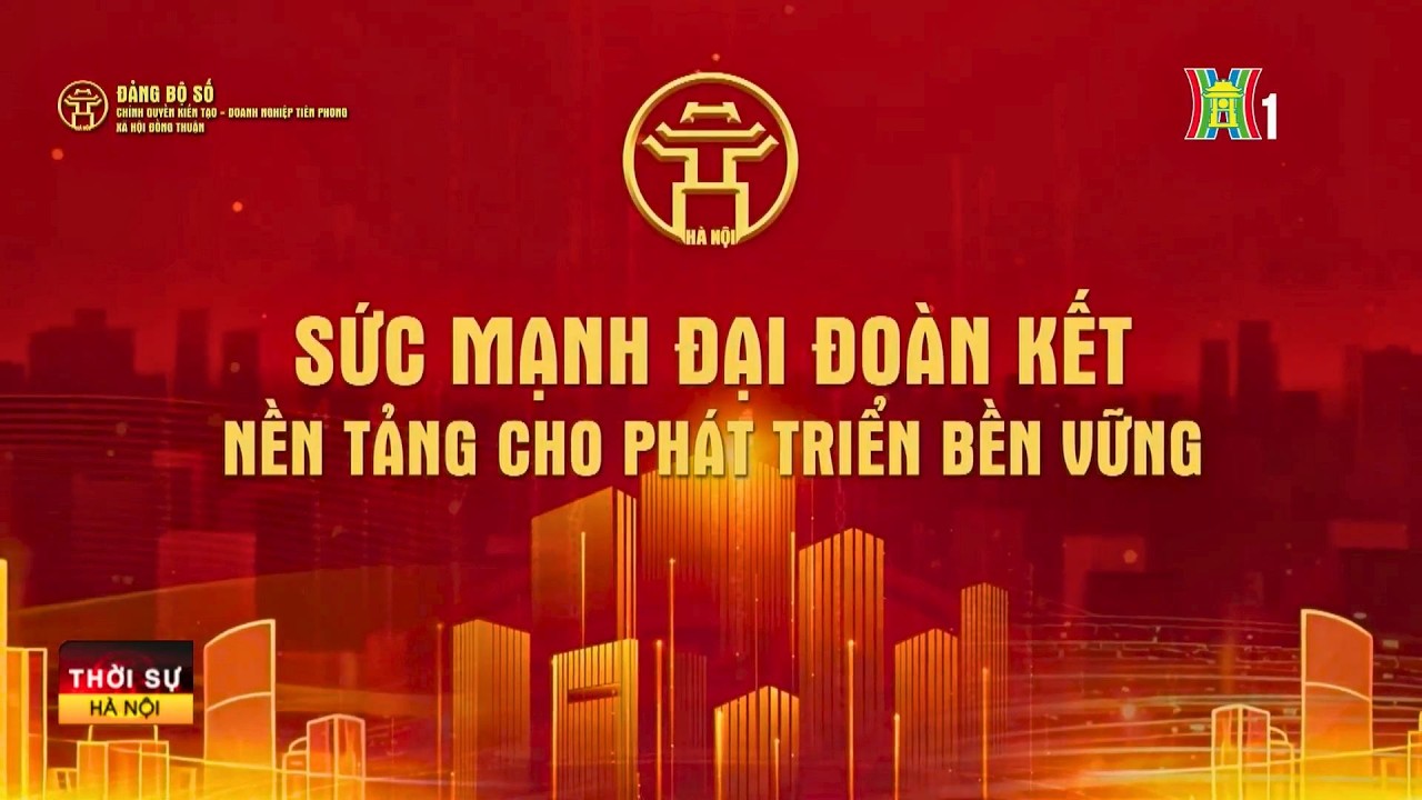 Sức mạnh đại đoàn kết – nền tảng cho phát triển bền vững | Tin tức