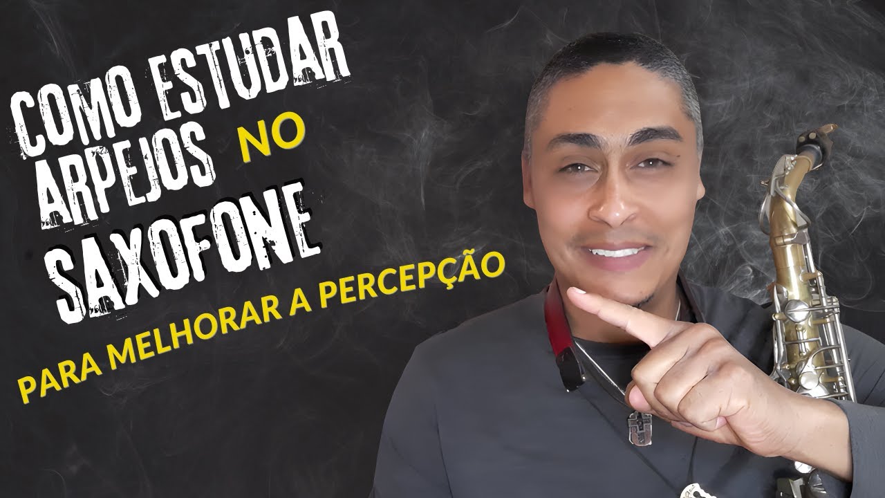 Como Estudar Arpejos no Saxofone Para Melhorar a Percepção