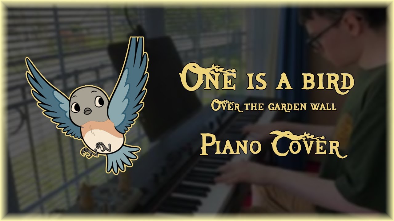 One ls a Bird - Over The Garden Wall - Piano Cover