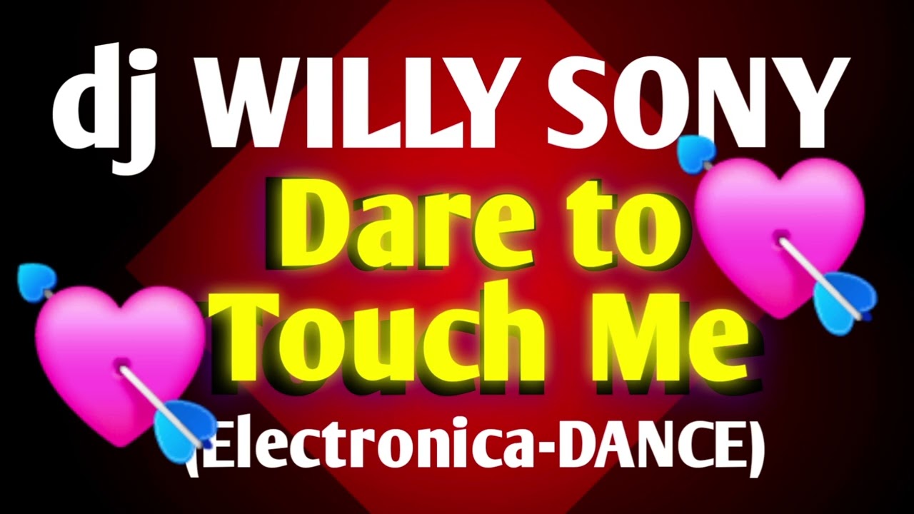 Daré to Touch Me (Electrónica-DANCE) | dj Willy Sony
