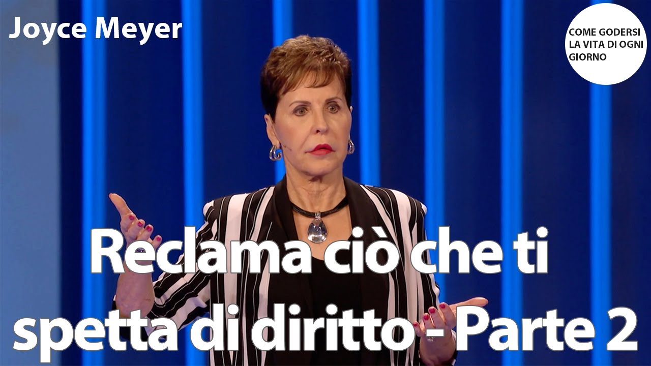 Reclama ciò che ti spetta di diritto - Parte 2 | Joyce Meyer