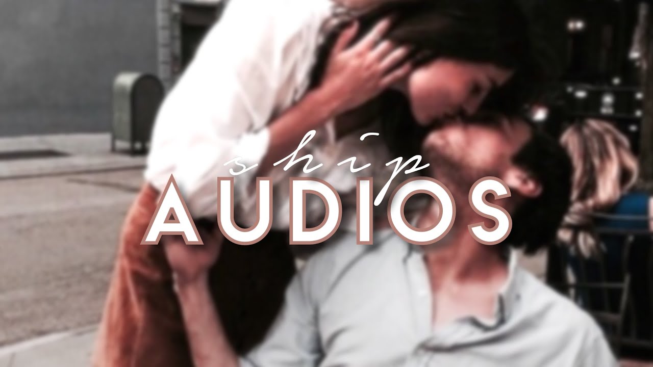 COUPLE/SHIP Audios For Edits 4