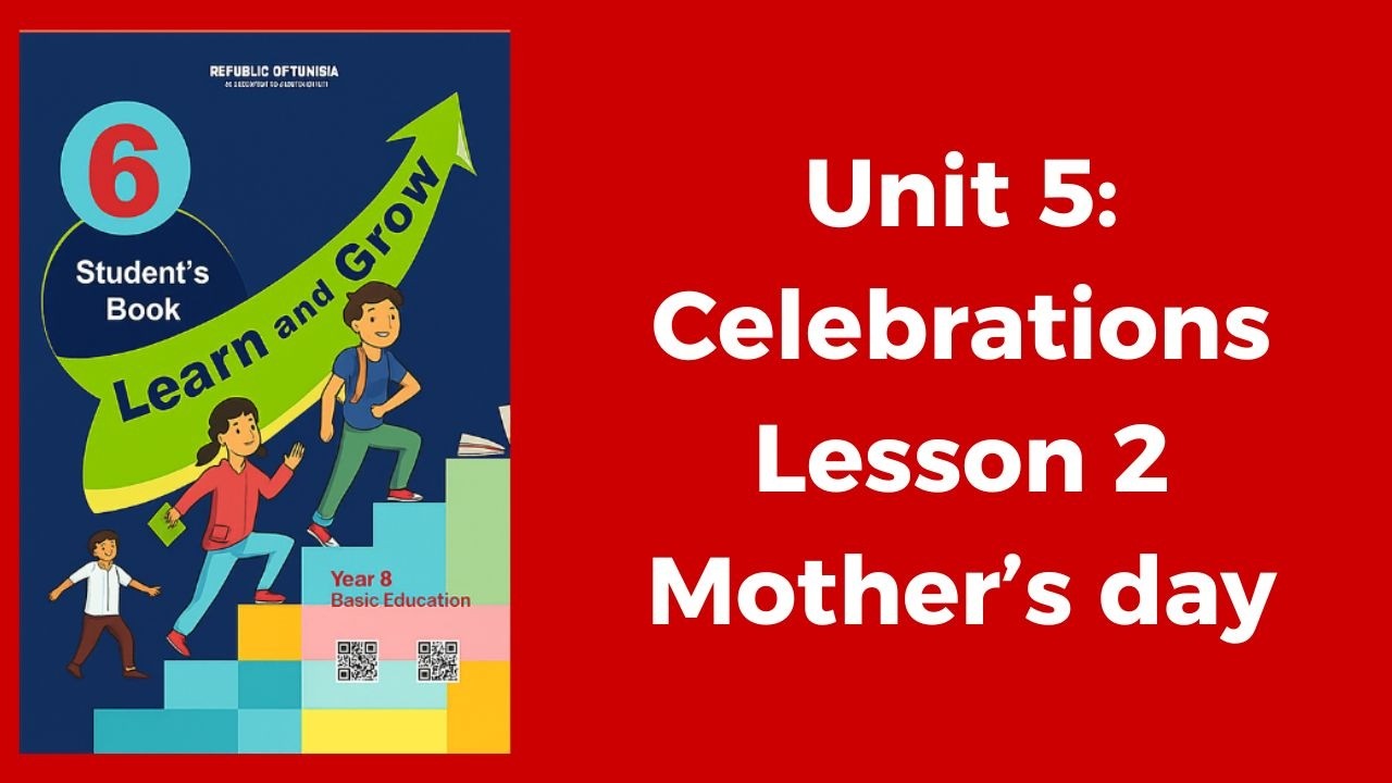 Unit 5: Celebrations Lesson 2: Mother's day لتلاميذ السنة السادسة 🇹🇳 Learn and Grow