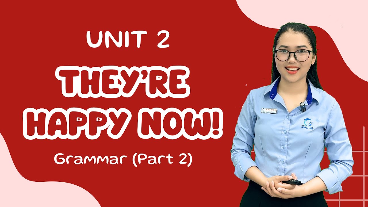 Bài Học tiếng Anh Fam 2 Unit 2: They're happy now! - Grammar 