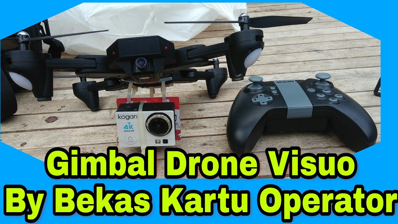 Drone Visuo XS809HW # Membuat Gimbal camera action ( Kogan, GoPro, YI ) By Bekas Kartu Operator