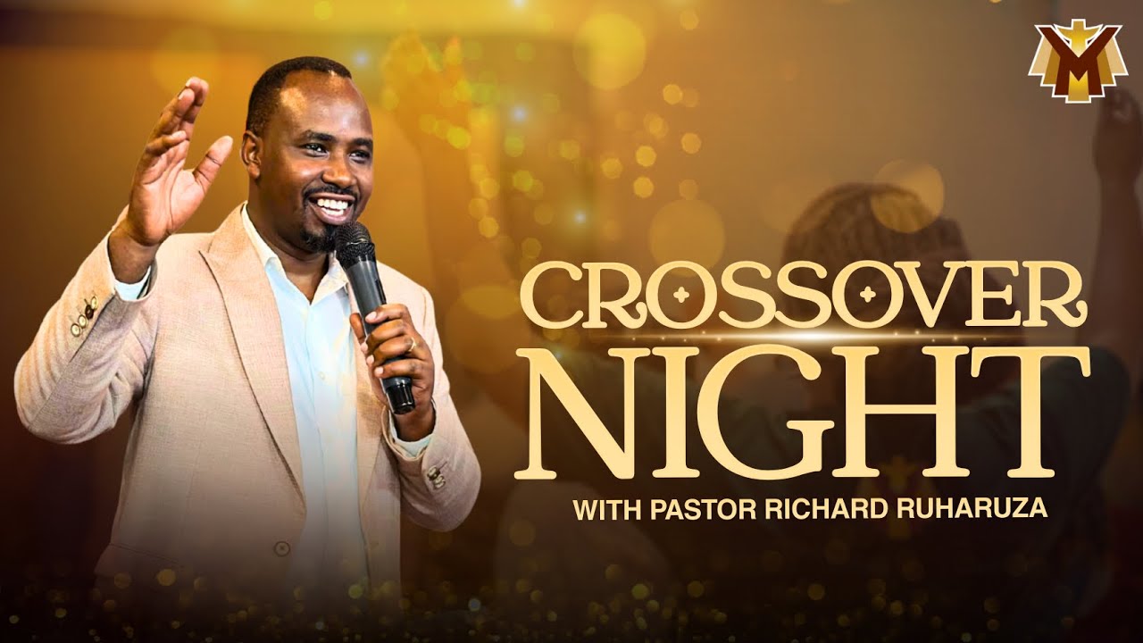 CROSS OVER SERVICE | Pastor Richard Ruharuza