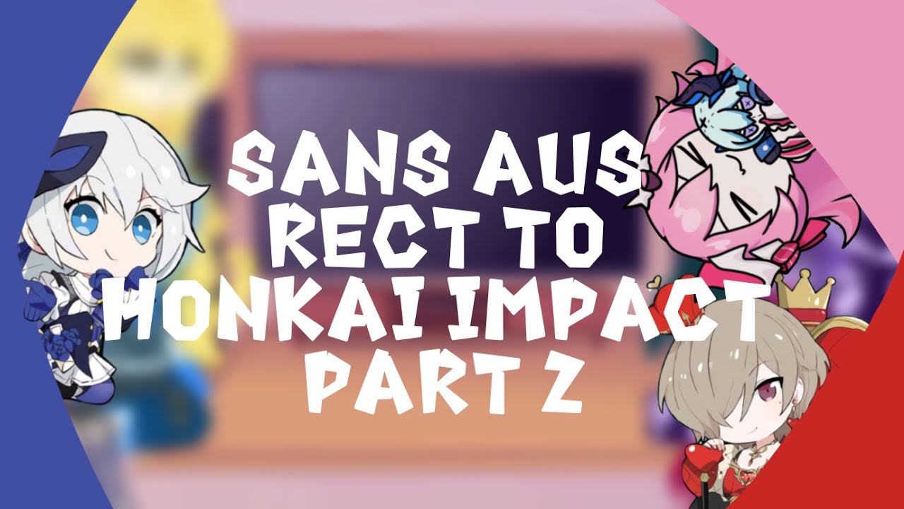 Sans Aus react to Honkai Impact | Part 2 | iamBerryMango | Gacha Club