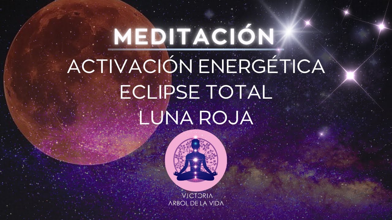 ✨MEDITACIÓN PODEROSO ECLIPSE TOTAL DE LUNA ROJA✨ACTIVACIÓN ENERGÉTICA✨Victoria Arbol de la Vida