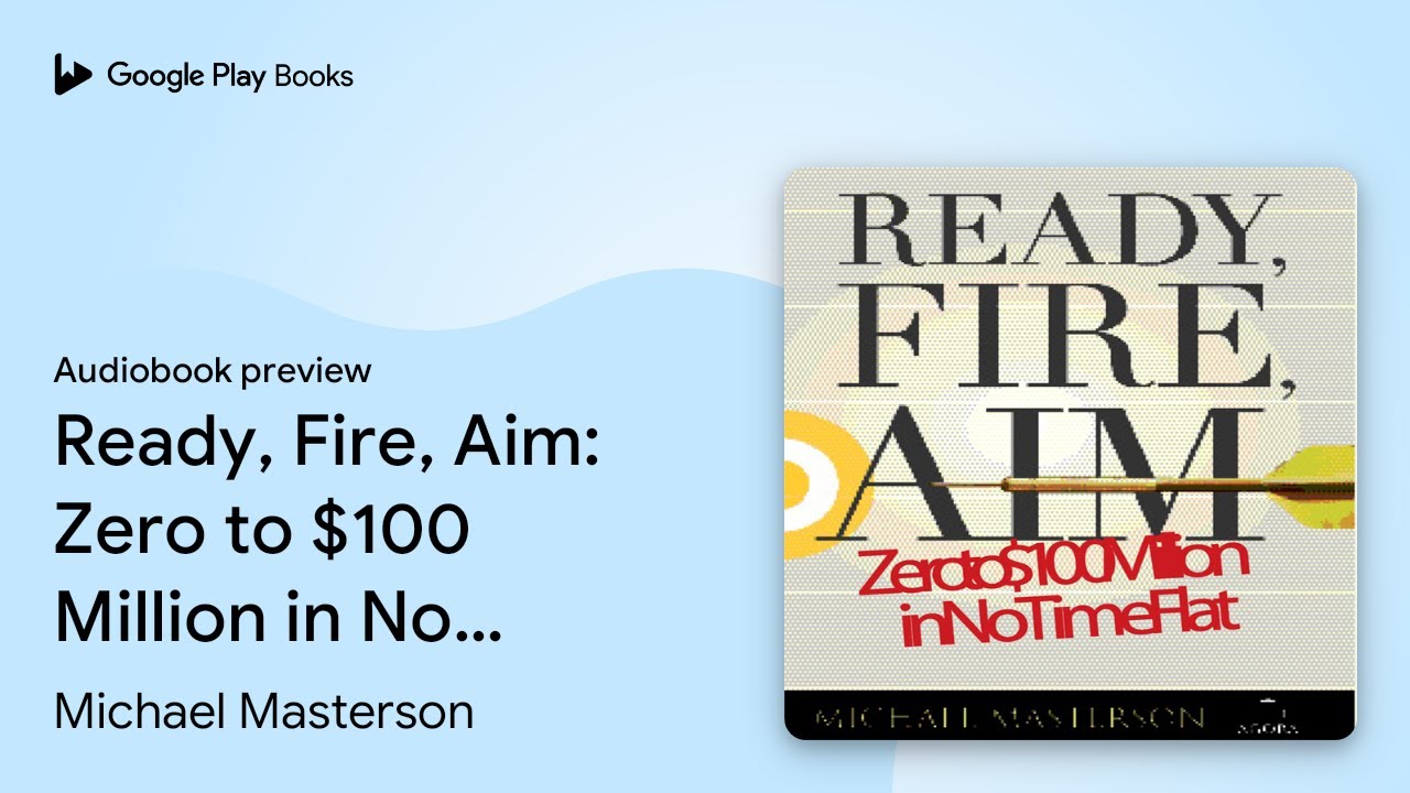 Ready, Fire, Aim: Zero to $100 Million in No… by Michael Masterson · Audiobook preview