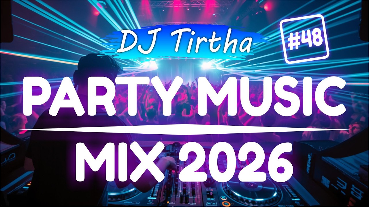 Party Club Dance 2026 #48 Music Mix 2026 | Best Remixes Of Popular Songs 2025 MEGAMIX (DJ Tirtha)