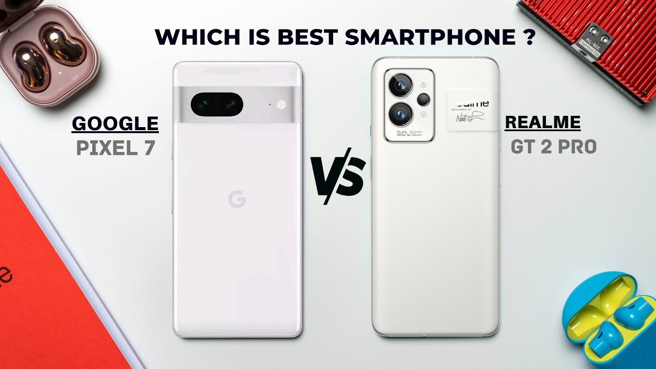 Google Pixel 7 Vs Realme GT 2 Pro