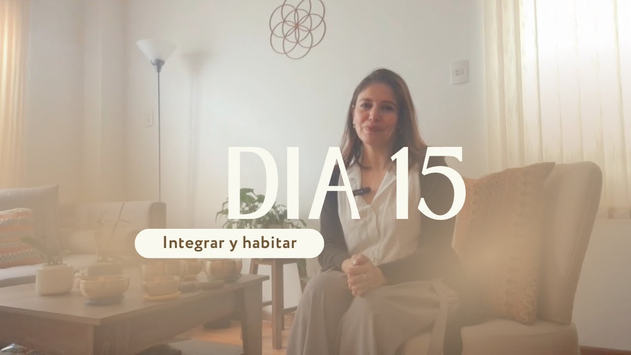 Día 15 - Integrar y Habitar | Meditación guiada 