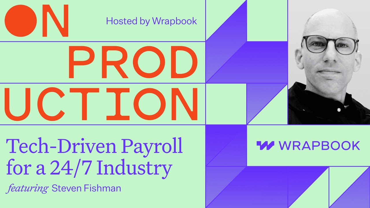 On Production: Tech-Driven Payroll for a 24/7 Industry with Steven Fishman