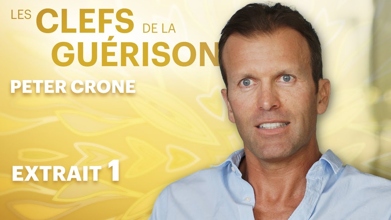 Les Clefs de la Guérison // Peter Crone : Extrait 1 // VF