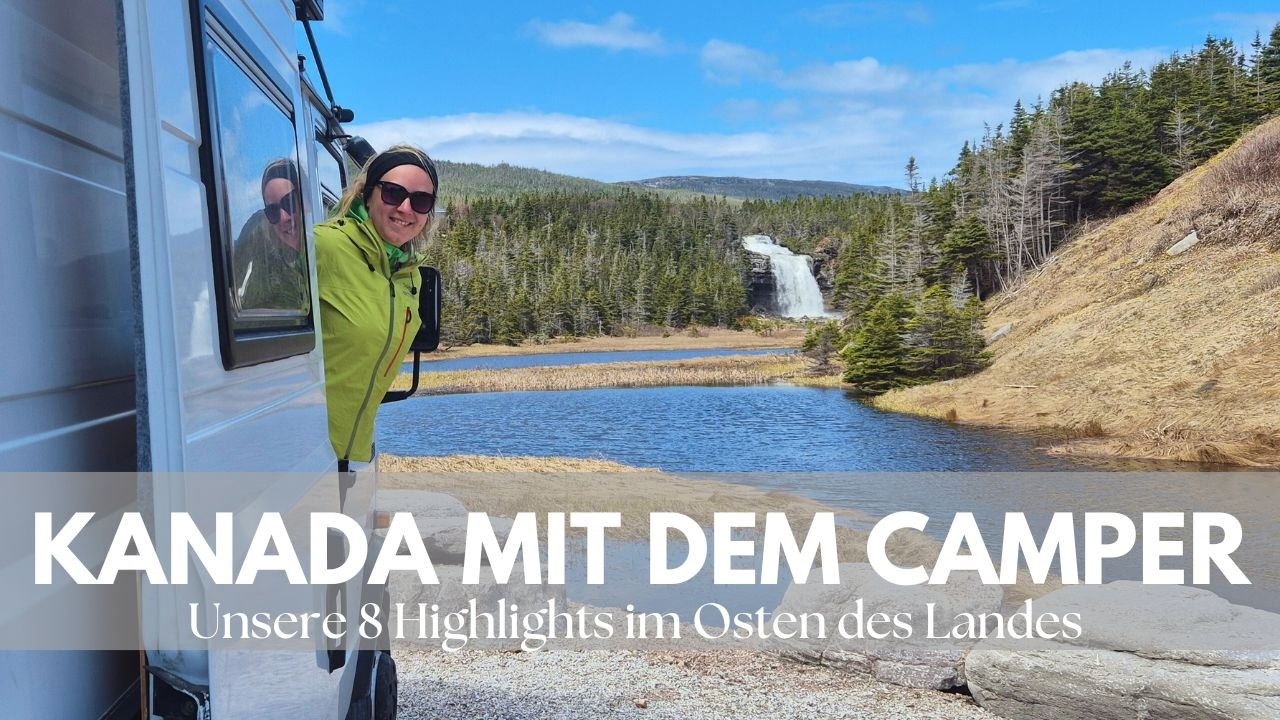Kanada mit dem eigenen Camper. Unsere 8 Highlights im Osten des Landes.