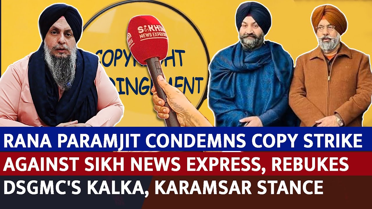 Rana Paramjit Condemns Copy Strike against Sikh News Express, Rebukes DSGMC's Kalka, Karamsar Stance