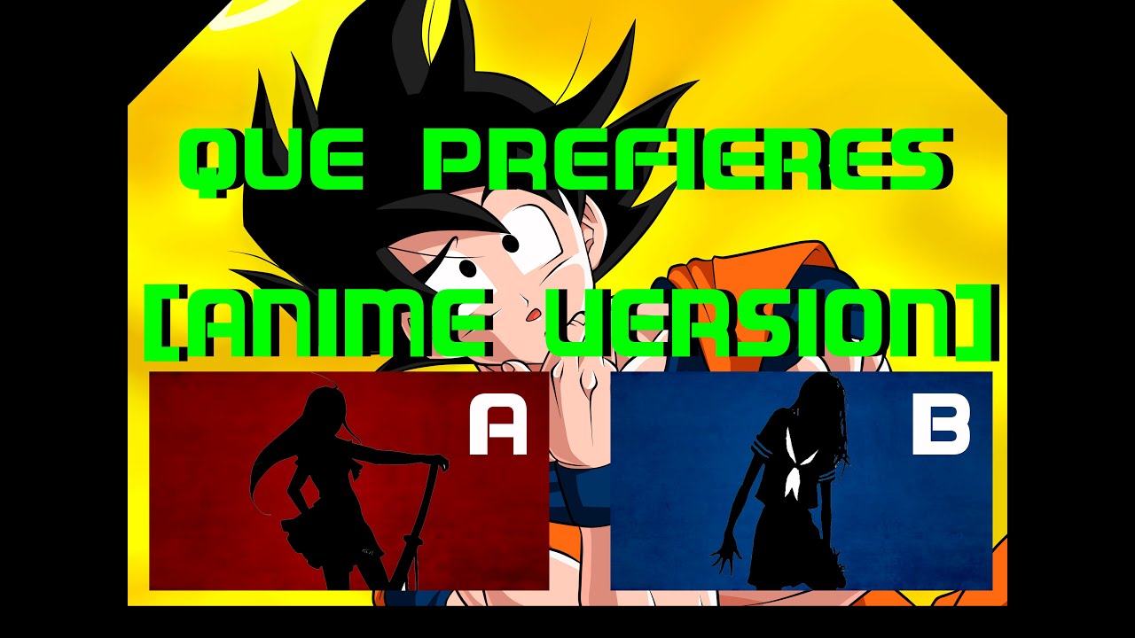 🤷‍♂️¿Que prefieres?🤷‍♀️ [Anime Version]