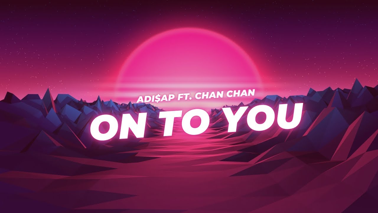 Adi$ap ft. Chan Chan ~ On To You (Official Audio)