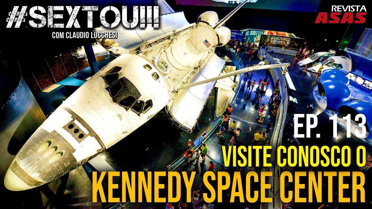Visite conosco o Kennedy Space Center – #Sextou Revista Asas Ep 113 31/03/2023