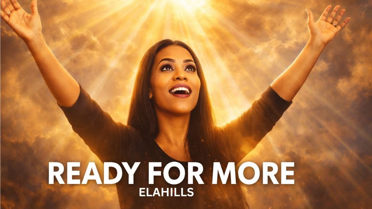 ELAHILLS — Ready for More | Official Lyric Video (Gospel Worship Anthem 2026)