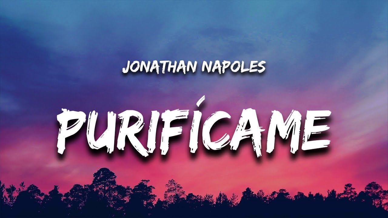 Jonathan Napoles - Purif&iacute;came (Letra / Lyrics) 
