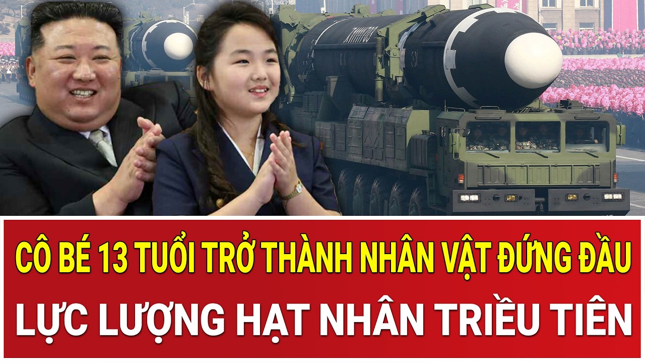 Tình báo tiết lộ chấn động: Cô bé 13 tuổi trở thành nhân vật đứng đầu lực lượng hạt nhân Triều Tiên